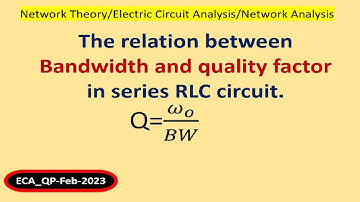 The relation between Bandwidth and quality factor in series RLC circuit.
