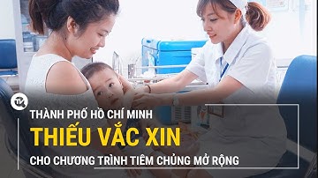 TPHCM tiếp tục thiếu vaccine trong chương trình tiêm chủng mở rộng | Truyền hình Quốc hội Việt Nam