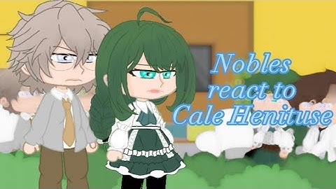 Nobles react to cale henituse part 1/2 || CaleSimp || Trash of the count