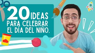 20 IDEAS PARA CELEBRAR EL DÍA DEL NIÑO