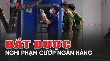 Đã bắt được nghi phạm gây ra vụ cướp ngân hàng ở Đà Nẵng