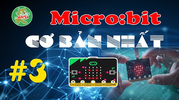 #3 LÀM QUEN VỚI KHỐI LỆNH INPUT [MICRO:BIT CƠ BẢN]