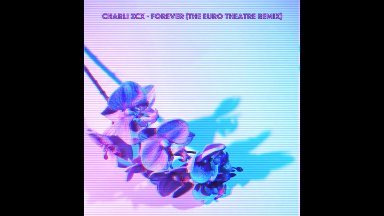 CHARLI XCX - FOREVER (The Euro Theatre Remix) #HIFNRemix - YouTube
