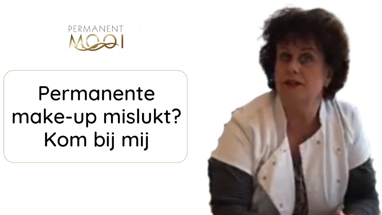 Is de permanente make up mislukt, bel Janny, wie wat kan ze helpen