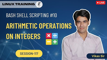 Session-117 | Bash Shell Scripting (Chapter-10) | Arithmetic Operations on Integers in Shell Scripts