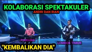 Kolaborasi Spektakulerandri pinrang Dan Riyan lombok Timur Membawakan Lagu Kembalikan Dia