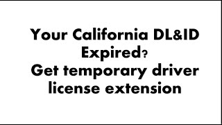 How to get California temporarily driver license and ID extention online