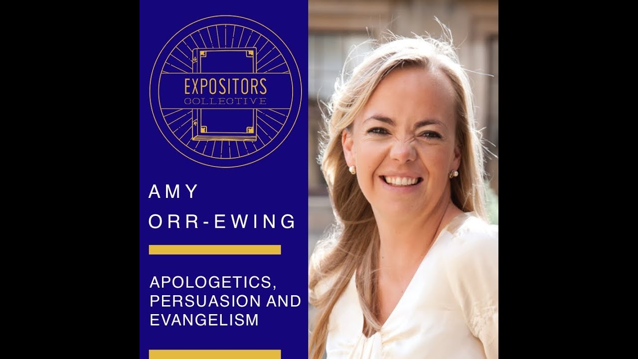 Apologetics, Persuasion and Evangelism - Amy Orr Ewing