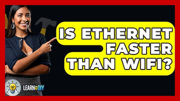 Is Ethernet Faster Than WiFi? - LearnToDIY360.com