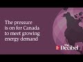 The pressure is on for Canada to meet growing energy demand