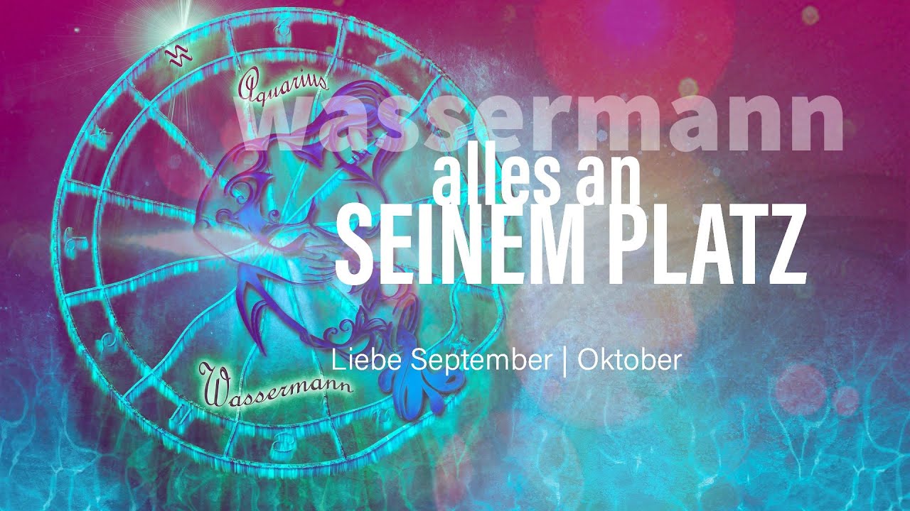 Wassermann Liebe September | Oktober: Alles an seinem Platz💖