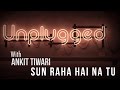 Sun Raha Hai Na Tu - Unplugged | Ankit Tiwari | Fever 104 FM