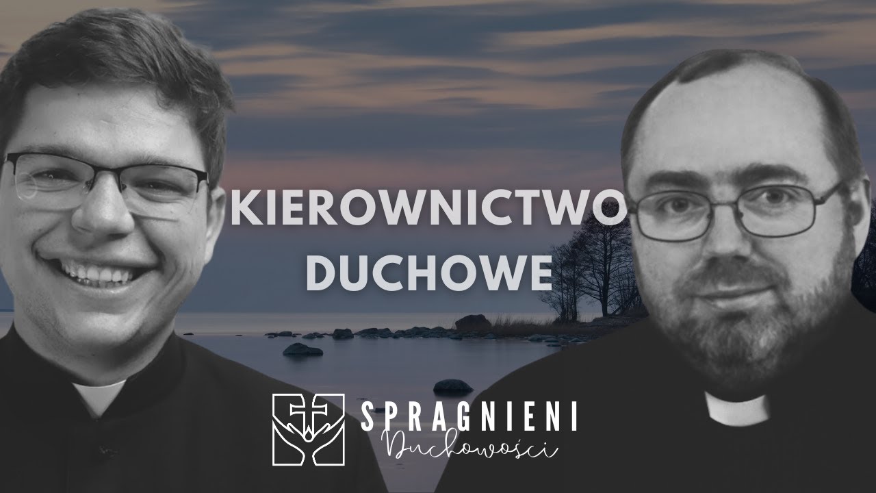 Kierownictwo duchowe - praktyka tylko dla wybrańców? | Spragnieni DUCHOWOŚCI [4]