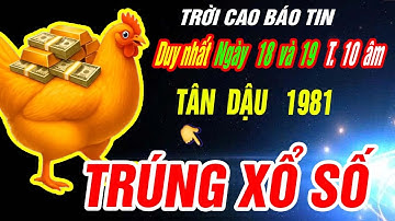 Trời định đúng Duy nhất 2 ngày tới- Tuổi TÂN DẬU 1981 GIÀU SANG KHÓ CƯỠNG LẠI