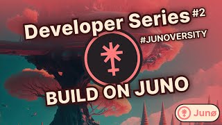 Building on Juno Developer Series #2