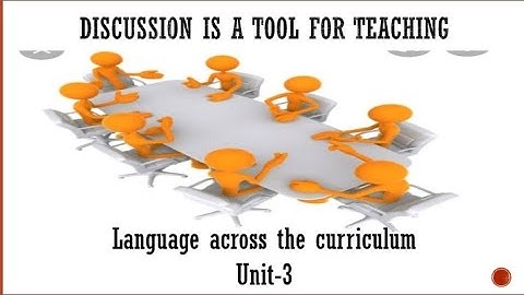 Discussion is a tool for teaching/Language across the curriculum/ unit-3