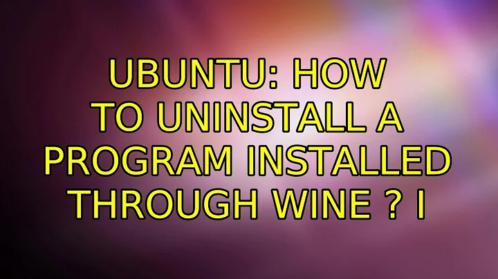 Ubuntu: How to uninstall a program installed through Wine ? (2 Solutions!!)