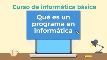 Qué es un programa en informática | Curso de Informática básica