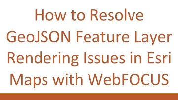 How to Resolve GeoJSON Feature Layer Rendering Issues in Esri Maps with WebFOCUS