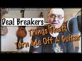 Deal Breakers - Things That Put Me Off A Guitar