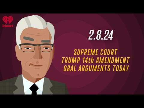 SUPREME COURT TRUMP/14th AMENDMENT ORAL ARGUMENTS TODAY - 2.8.24 