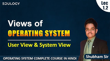 L-1.2 Views of Operating System | User View & System View of Operating System | OS by Shubham SIr