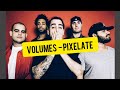 Volumes  pixelate  lyrics