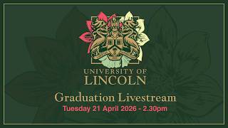 Graduation Livestream | 21 April (2.30 PM) | University of Lincoln