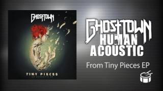 Ghost Town - Human Acoustic (Tiny Pieces EP) chords