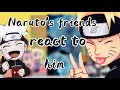 ||Naruto's friends react to him||boyxboy ship||