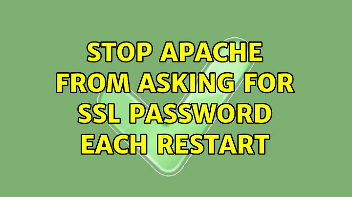 stop apache from asking for SSL password each restart (3 Solutions!!)