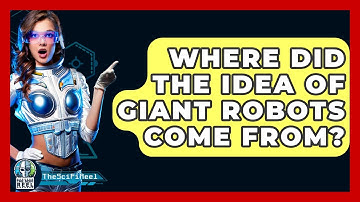 Where Did The Idea Of Giant Robots Come From? - The SciFi Reel