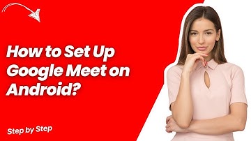 How to Set Up Google Meet on Android ? - Step by Step