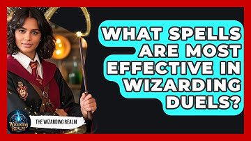 What Spells Are Most Effective in Wizarding Duels? | The Wizarding Realm
