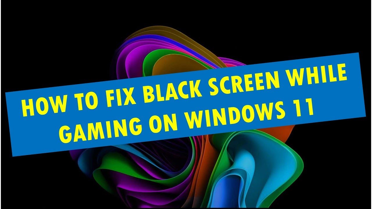 How to Fix Black Screen While Gaming On Windows 11 YouTube