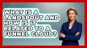 What Is A Landspout And How Is It Related To A Funnel Cloud? - Weather Watchdog