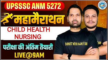 UPSSSC ANM 5272 CHILD HEALTH NURSING Mahamarathon 💥 Final Exam Prep Live @9AM | Target With Ajay Sir