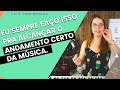 Como atingir o andamento certo daquela música.