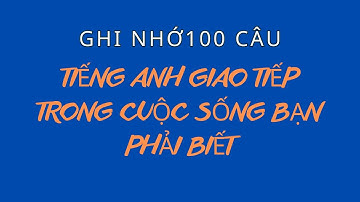 100 Câu Gần Gũi Và Dễ Học | Nghe Nhiều Là Giỏi | Bí Quyết Nói Lưu Loát Như Người Bản Xứ