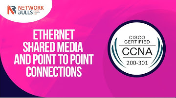 CCNA 200 - 301 - Lesson - 36: Ethernet shared media and Point to Point connections
