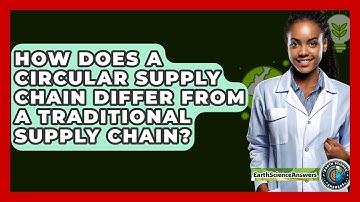How Does A Circular Supply Chain Differ From A Traditional Supply Chain? - Earth Science Answers