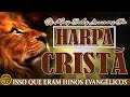 HARPA CRISTÃ 🙏🏼 As Melhores Hinos da Harpa Cristã 🙏🏼 Isso que Eram Hinos Evangélicos || Só Relíquias