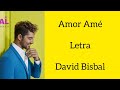 AMOR AMÉ / LETRA / DAVID BISBAL