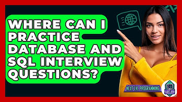 Where Can I Practice Database And SQL Interview Questions? - Next LVL Programming