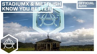 Stadiumx & Metrush - Know You Better (Official Audio)