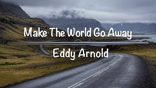 Make The World Go Away | Eddy Arnold (Lyrics)