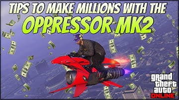 Tips to Make MILLIONS With the Oppressor MK2 in GTA 5 Online