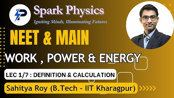 Work, Power, Energy Lec: 1/7 | Spark Physics:Neet & Main Series| Class XI | Sahitya Roy(IIT KGP)
