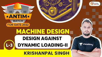 L3 : Design Against Dynamic loading | Machine Design | Antim Batch For GATE 2022 | Krishanpal Singh