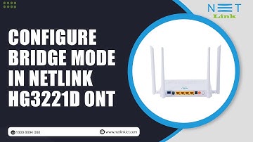 Configure  Bridge Mode In Netlink HG3221D ONT-86